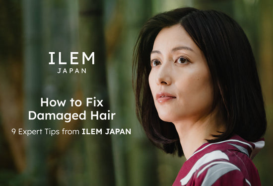 Expert tips to fix damaged hair by ILEM JAPAN