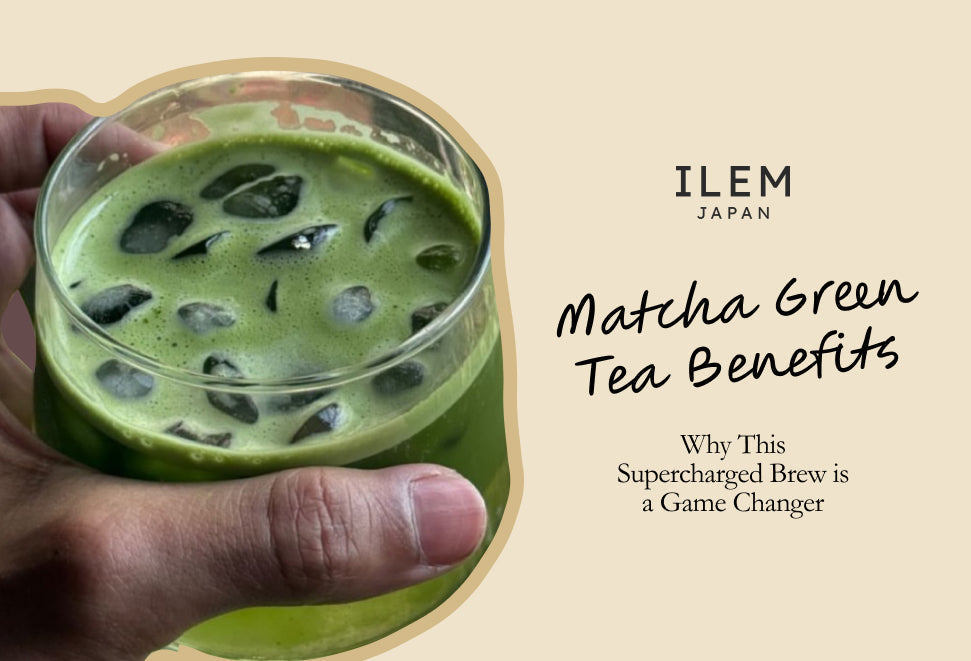 Matcha green tea benefits from ILEM JAPAN