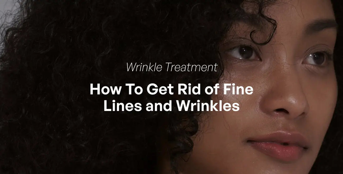How To Get Rid of Wrinkles and Fine Lines